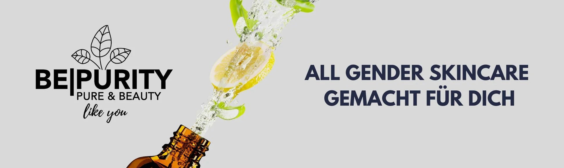BEPURITY Pure & Beauty like you, all gender skincare, gemacht für dich - Banner mit Text & Braunglasflasche aus der Fürchte und Wasser strömen